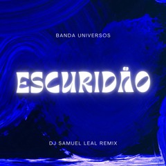 Banda Universos - Escuridão (DJ Samuel Leal Remix)