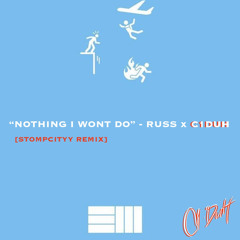 “NOTHING I WONT DO” - RUSS x C1DUH [STOMPCITYY REMIX]