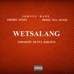 WETSALANG w/ MOSES NGA MANZI & FREDDY JONES