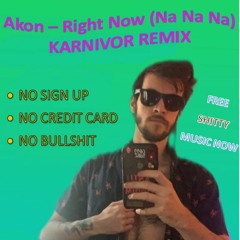 Akon - Right Now (Na Na Na) KARNIVOR REMIX