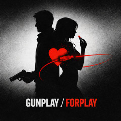 Gunplay/Forplay