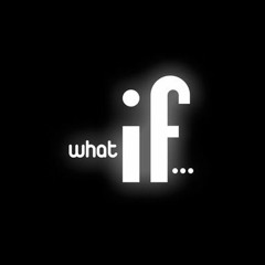 What If...