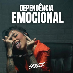 DEPENDÊNCIA EMOCIONAL (MC TH, DJ BROZZ)