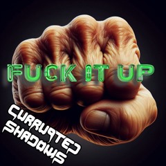 Currupted Shadows - FUCK IT UP [FREE DOWNLOAD]
