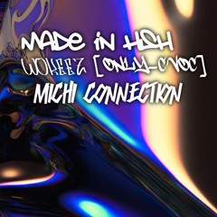 MADE IN HSH WOKEEZ [ONLY-C VOX] -MICHI CONNECTION-