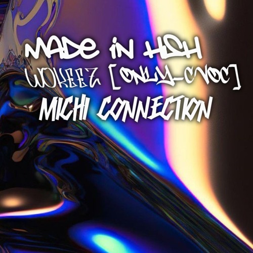 MADE IN HSH WOKEEZ [ONLY-C VOX] -MICHI CONNECTION-