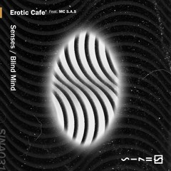 Erotic Cafe' - Senses ft. MC SAS / Blind Mind [OUT 07.06.23]