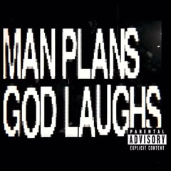 Man Plans, God Laughs