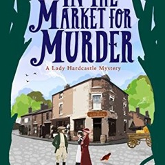 Get [KINDLE PDF EBOOK EPUB] In the Market for Murder (A Lady Hardcastle Mystery Book 2) by  T E Kins