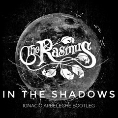 FREE DOWNLOAD: The Rasmus - In The Shadows (Ignacio Arbeleche Bootleg)