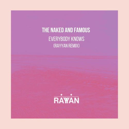 The Naked And Famous - Everybody Knows (Rayyan Remix)