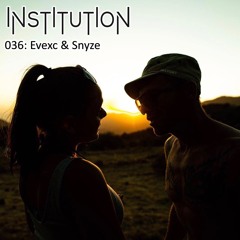 Institution 036: Evexc & Snyze