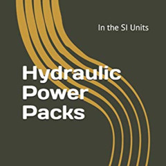 Access KINDLE 💔 Hydraulic Power Packs: In the SI Units (Industrial Hydraulic Book Se