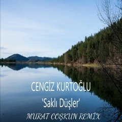 Cengiz Kurtoğlu - Saklı Düşler ( Murat Coşkun Remix )