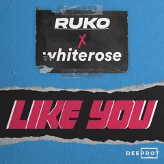Ruko x Whiterose - Like You