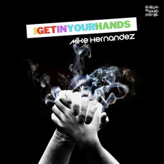 Mike Hernandes - I Get In Your Hands (Edson Pride Reconstruction Mix)