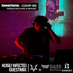 Comp Be w/ Noisily Infected Lowertone Guestmix - 25/04/2023