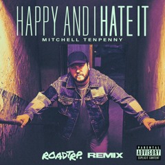 Mitchell Tenpenny - Happy And I Hate It (ROADTRP Remix)