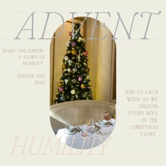 Mary + Joseph, A Story of Humility | Advent 2023 Ep. 1