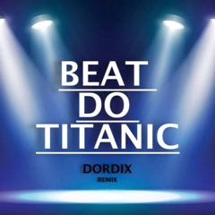 Beat do TITANIC - DORDIX REMIX