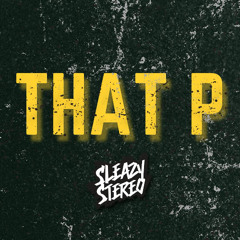 Sleazy Stereo - That P [OUT NOW] 🚨