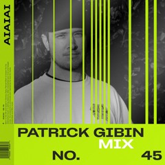 AIAIAI Mix 045 - PATRICK GIBIN
