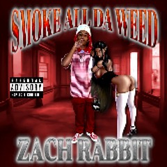 SMOKE ALL DA WEED (PROD. ZACH RABBIT)