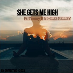 She Gets Me High Ft. Tommy B & MILES KELLEY (Prod-By- In Bloom)