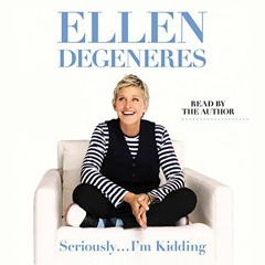 Get EPUB 📤 Seriously...I'm Kidding by  Ellen DeGeneres,Ellen DeGeneres,Hachette Audi