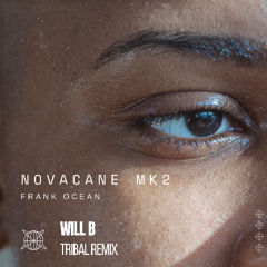 Frank Ocean X Will B (UK) - Novacane Mk 2 (Tribal remix) - Filtered