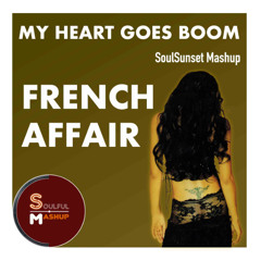 French Affair - My Heart Goes Boom (SoulSunset Mashup)