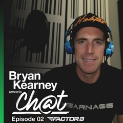CHAT - Episode 02 (with Factor B)