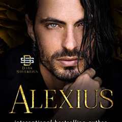 [Read] EBOOK 💚 Alexius: A Dark Mafia Romance (Dark Sovereign Boss Trilogy Book 1) by