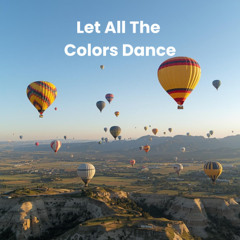 Let All The Colors Dance