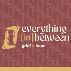Everything In Between Grief and Hope