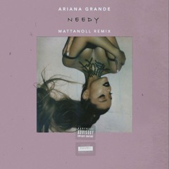 Ariana Grande - Needy (Mattanoll Remix)