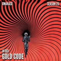 OMAKASE 303, GOLD CODE