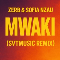 Zerb & Sofiya Nzau - Mwaki ( SVTMUSIC Remix ).mp3