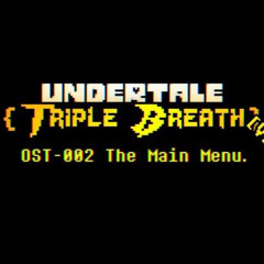 【UnderTale Triple Breath Remake】- OST-002: The Main Menu. V2 [+Midis, +FLM]