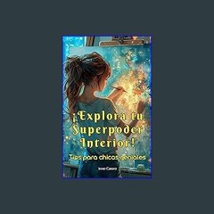 Read ebook [PDF] 📚 ¡Explora tu Superpoder Interior! Tips para chicas geniales: Consejos vitales pa