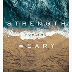 ACCESS [EPUB KINDLE PDF EBOOK] Strength for the Weary by  Derek Thomas 📪