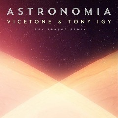 Vicetone & Tony Igy - Astronomia (PSY TRANCE REMIX)