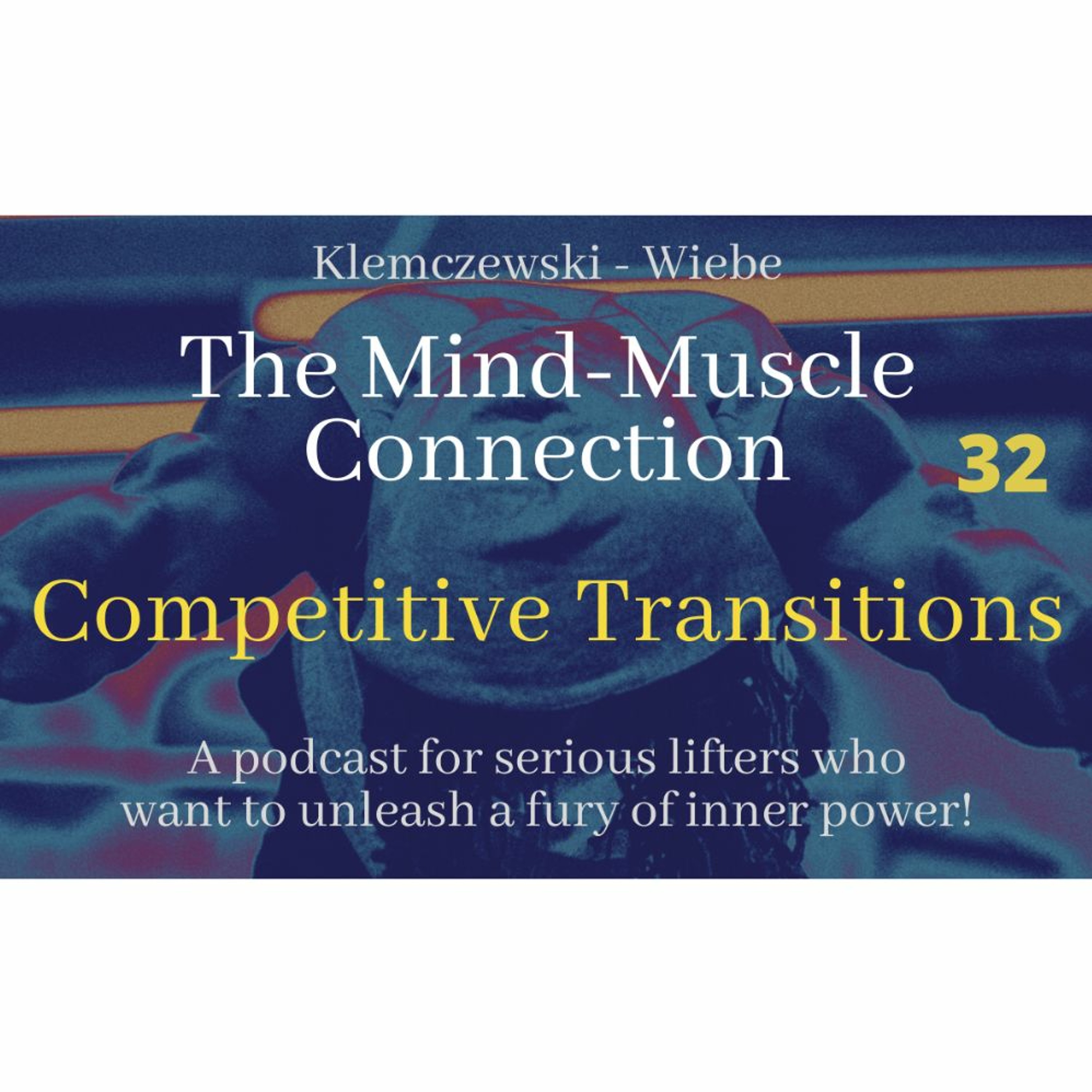 THE MIND - MUSCLE CONNECTION - Ep 32: Competitive Transitions episode artwork