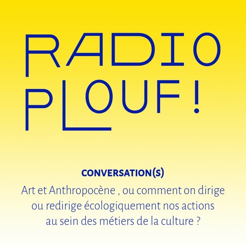 RADIO PLOUF ! // Art et Anthropocène