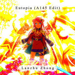 Lanzhu Zhong - Eutopia (A145 Edit)[Hard Dance]