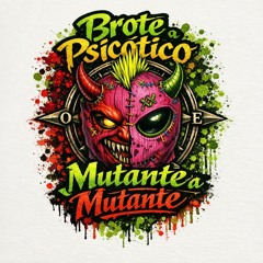 Brote Psicótico Mutante a Mutante