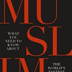 READ EPUB KINDLE PDF EBOOK MUSLIM: What You Need to Know About the World’s Fastest Gr