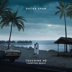 Ducka Shan - Touching Me (Tsebster Remix)