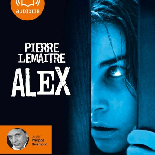Stream "Alex" de Pierre Lemaitre, lu par Philippe Résimont by Audiolib |  Listen online for free on SoundCloud