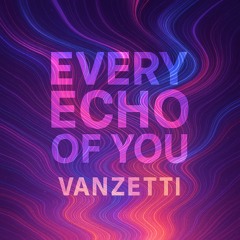 Every echo of you - Vanzetti